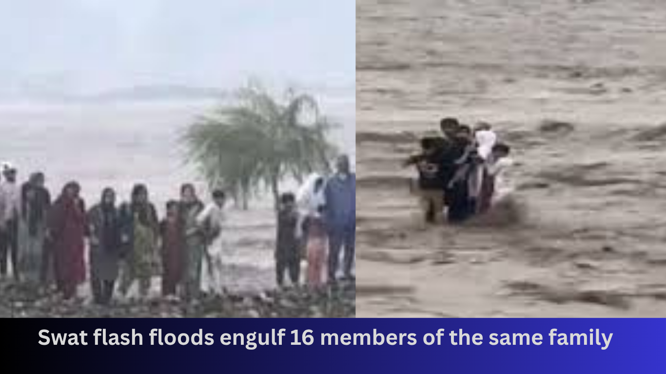 Swat flash floods – Engulf 16 members of a family